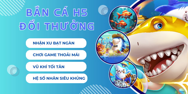 bắn cá H5 đổi thưởng