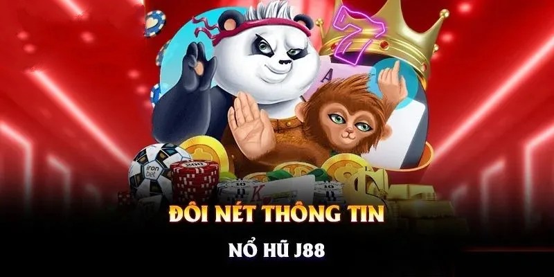 Thông tin chi tiết về cách chơi nổ hũ J88