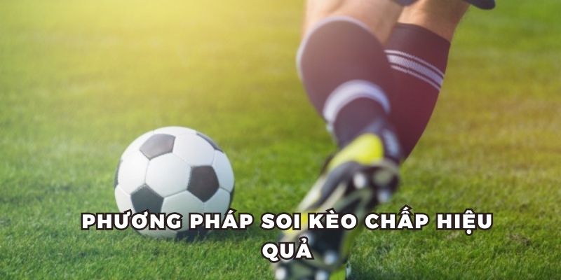 3 cách soi kèo chấp hôm nay chuẩn cao thủ