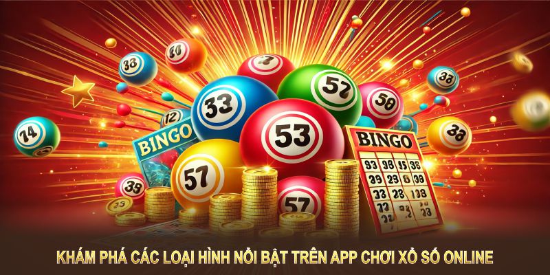 Khám phá các loại hình nổi bật trên app chơi xổ số online 